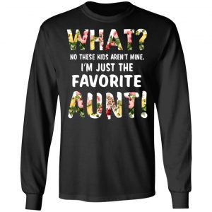 What No These Kid Aren’t Mine I’m Just The Favorite Aunt T-Shirts 21