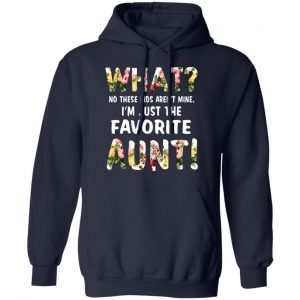 What No These Kid Aren’t Mine I’m Just The Favorite Aunt T-Shirts 23