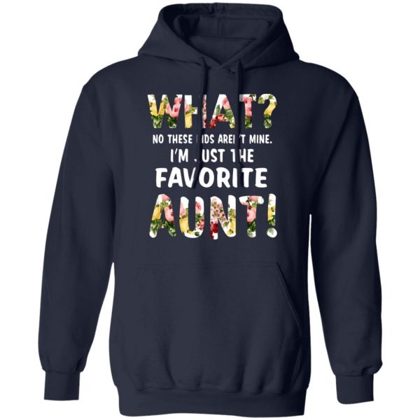 What No These Kid Aren’t Mine I’m Just The Favorite Aunt T-Shirts 11