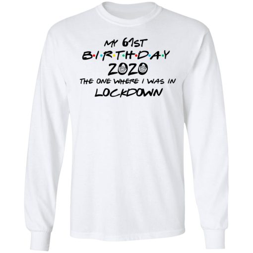 My 61st Birthday 2020 The One Where I Was In Lockdown T-Shirts 8