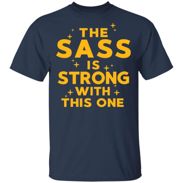 The Sass Is Strong With This One T-Shirts 3