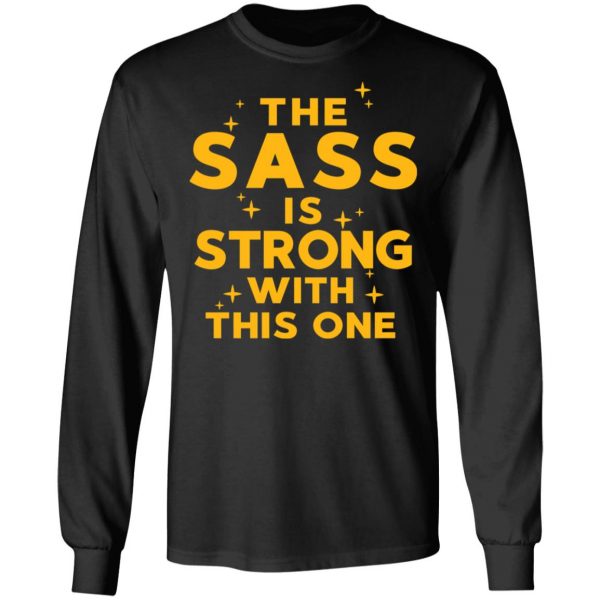 The Sass Is Strong With This One T-Shirts 9