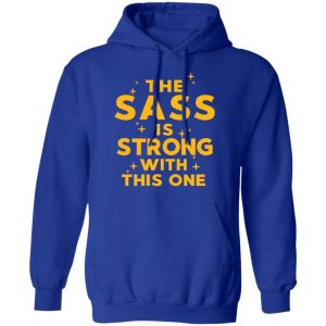 The Sass Is Strong With This One T-Shirts 25