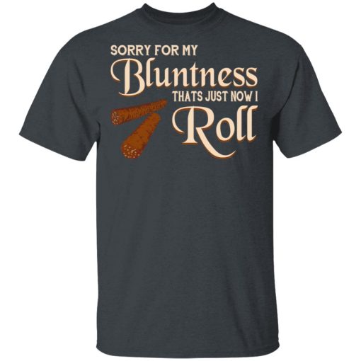 Sorry For My Bluntness That’s Just How I Roll T-Shirts - Image 2