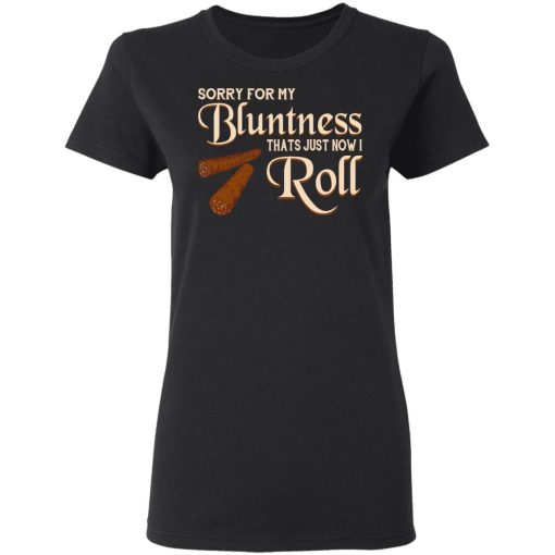 Sorry For My Bluntness That’s Just How I Roll T-Shirts - Image 5