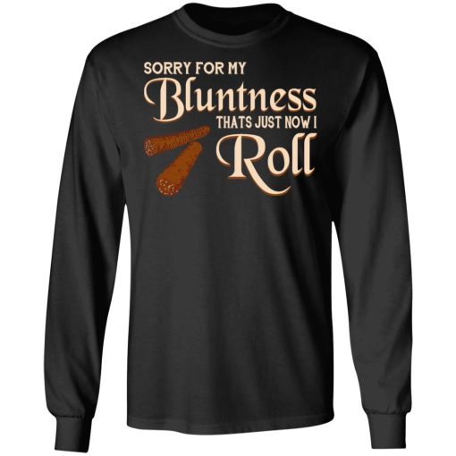 Sorry For My Bluntness That’s Just How I Roll T-Shirts - Image 9