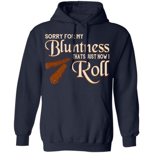 Sorry For My Bluntness That’s Just How I Roll T-Shirts - Image 11