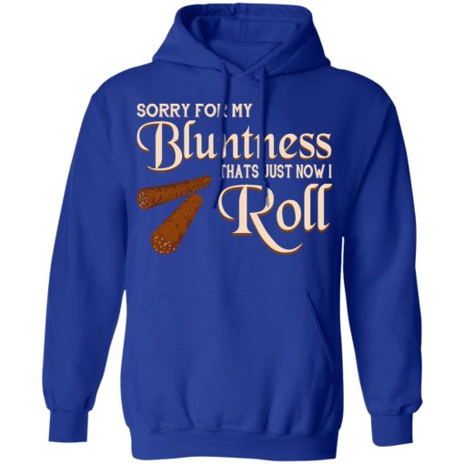 Sorry For My Bluntness That’s Just How I Roll T-Shirts - Image 13