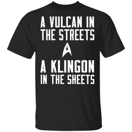 Star Trek A Vulcan In The Streets A Klingon In The Sheets T-Shirts