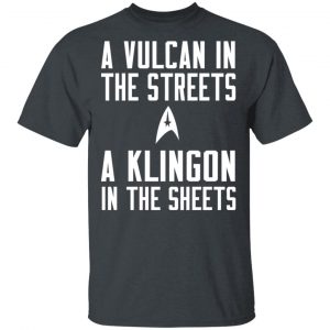 Star Trek A Vulcan In The Streets A Klingon In The Sheets T-Shirts 14