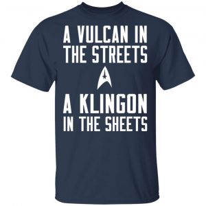 Star Trek A Vulcan In The Streets A Klingon In The Sheets T-Shirts 15