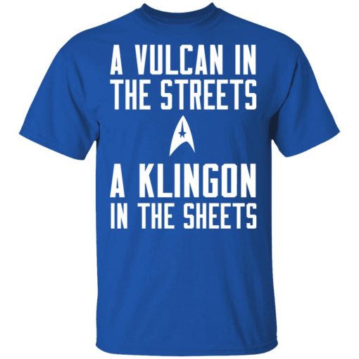 Star Trek A Vulcan In The Streets A Klingon In The Sheets T-Shirts - Image 4