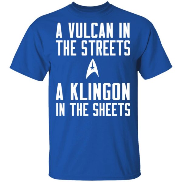 Star Trek A Vulcan In The Streets A Klingon In The Sheets T-Shirts 4