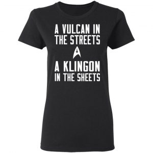 Star Trek A Vulcan In The Streets A Klingon In The Sheets T-Shirts 17