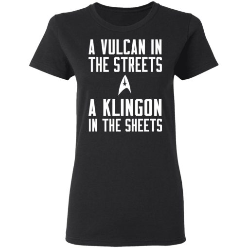 Star Trek A Vulcan In The Streets A Klingon In The Sheets T-Shirts - Image 5