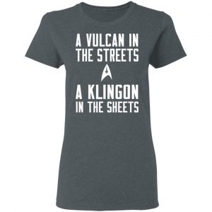 Star Trek A Vulcan In The Streets A Klingon In The Sheets T-Shirts 18
