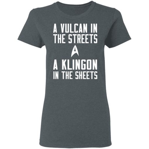 Star Trek A Vulcan In The Streets A Klingon In The Sheets T-Shirts - Image 6