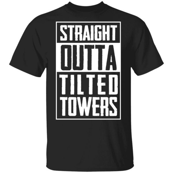 Straight Outta Tilted Towers T-Shirts 1
