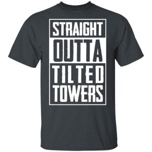 Straight Outta Tilted Towers T-Shirts 5
