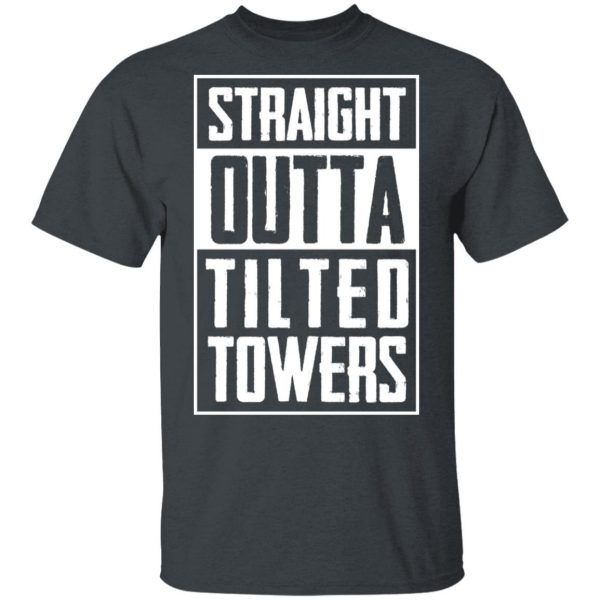 Straight Outta Tilted Towers T-Shirts 2