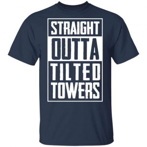 Straight Outta Tilted Towers T-Shirts 6