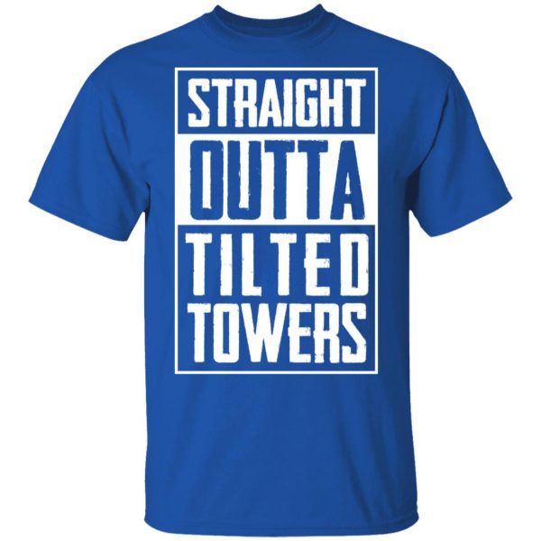 Straight Outta Tilted Towers T-Shirts 4