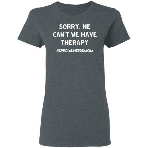 Sorry Me Can’t We Have Therapy #Specialneedsmom T-Shirts - Image 6