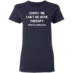 Sorry Me Can’t We Have Therapy #Specialneedsmom T-Shirts 19