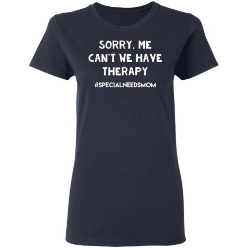 Sorry Me Can’t We Have Therapy #Specialneedsmom T-Shirts - Image 7