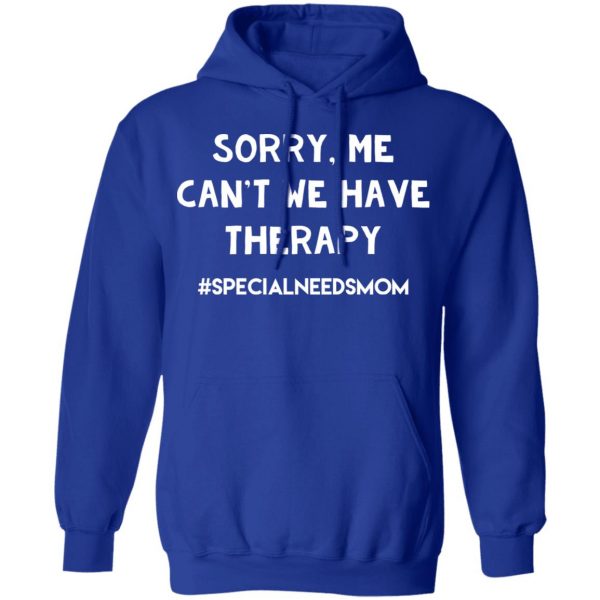 Sorry Me Can’t We Have Therapy #Specialneedsmom T-Shirts 13