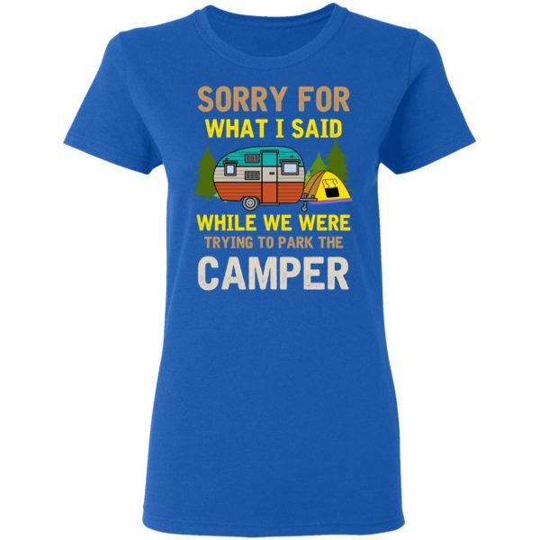 Sorry For What I Said While We Were Trying To Park The Camper T-Shirts 8