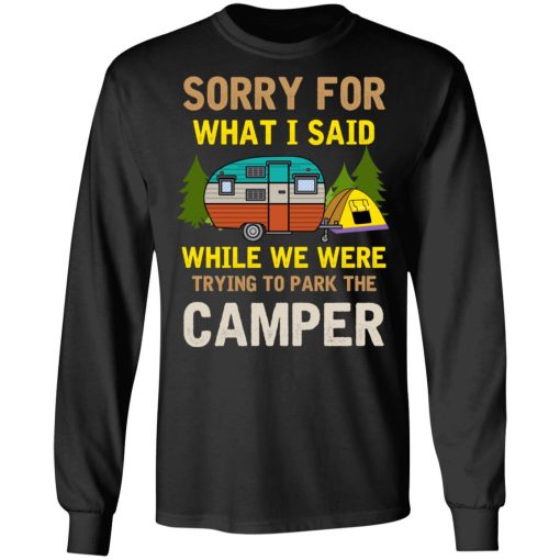 Sorry For What I Said While We Were Trying To Park The Camper T-Shirts 3