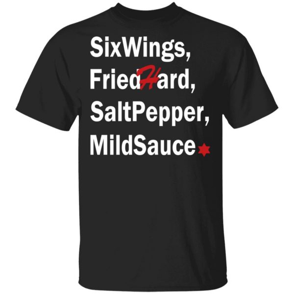Six Wings, Fried Hard, Salt Pepper Mild Sauce T-Shirts 1
