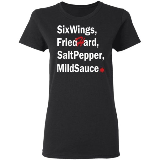 Six Wings, Fried Hard, Salt Pepper Mild Sauce T-Shirts 2