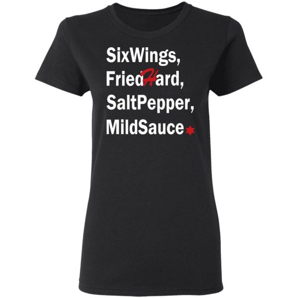 Six Wings, Fried Hard, Salt Pepper Mild Sauce T-Shirts 2