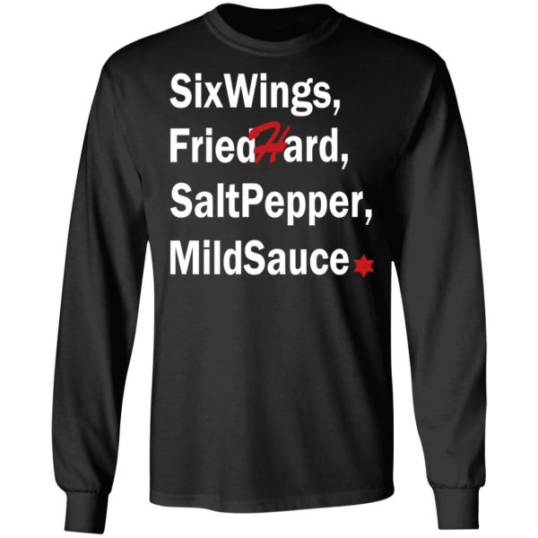 Six Wings, Fried Hard, Salt Pepper Mild Sauce T-Shirts 3