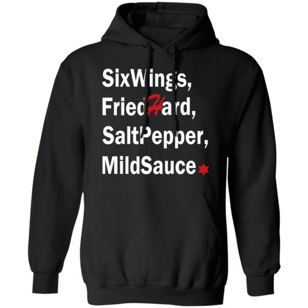 Six Wings, Fried Hard, Salt Pepper Mild Sauce T-Shirts 4