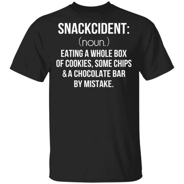 Snackcident Noun Eating A Whole Box Of Cookies Some Chips And A Chocolate Bar By Mistake T-Shirts 1