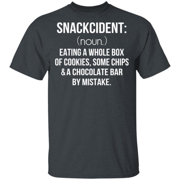 Snackcident Noun Eating A Whole Box Of Cookies Some Chips And A Chocolate Bar By Mistake T-Shirts 2