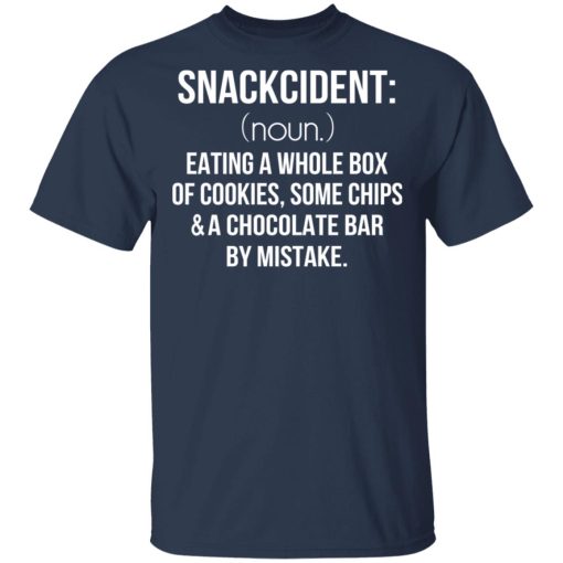 Snackcident Noun Eating A Whole Box Of Cookies Some Chips And A Chocolate Bar By Mistake T-Shirts - Image 3