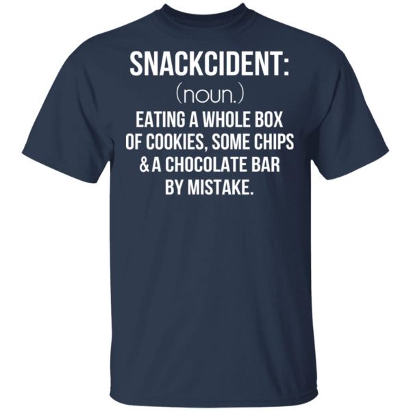 Snackcident Noun Eating A Whole Box Of Cookies Some Chips And A Chocolate Bar By Mistake T-Shirts 3