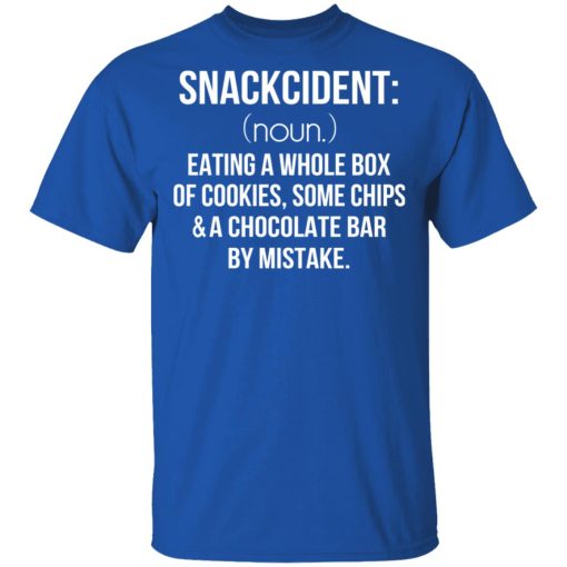 Snackcident Noun Eating A Whole Box Of Cookies Some Chips And A Chocolate Bar By Mistake T-Shirts - Image 4