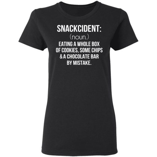 Snackcident Noun Eating A Whole Box Of Cookies Some Chips And A Chocolate Bar By Mistake T-Shirts - Image 5