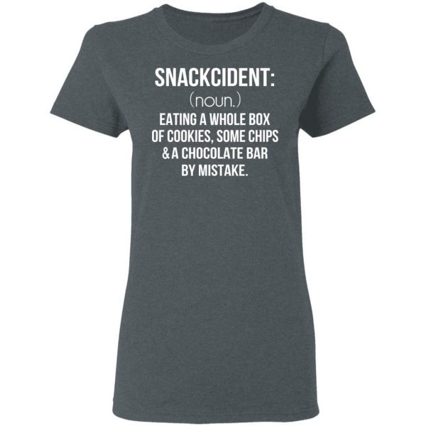 Snackcident Noun Eating A Whole Box Of Cookies Some Chips And A Chocolate Bar By Mistake T-Shirts 6