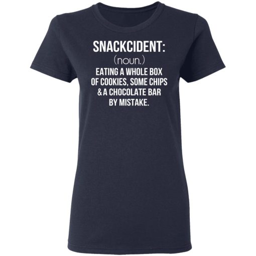 Snackcident Noun Eating A Whole Box Of Cookies Some Chips And A Chocolate Bar By Mistake T-Shirts - Image 7