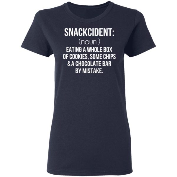Snackcident Noun Eating A Whole Box Of Cookies Some Chips And A Chocolate Bar By Mistake T-Shirts 7