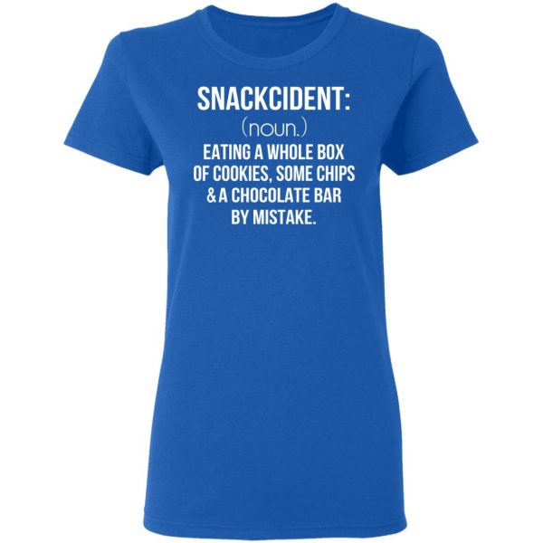 Snackcident Noun Eating A Whole Box Of Cookies Some Chips And A Chocolate Bar By Mistake T-Shirts 8