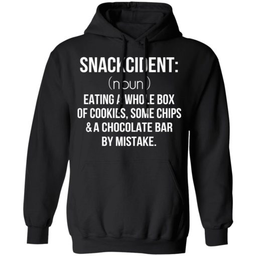 Snackcident Noun Eating A Whole Box Of Cookies Some Chips And A Chocolate Bar By Mistake T-Shirts - Image 10