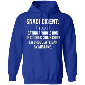 Snackcident Noun Eating A Whole Box Of Cookies Some Chips And A Chocolate Bar By Mistake T-Shirts 25