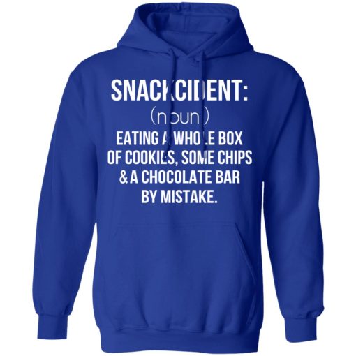 Snackcident Noun Eating A Whole Box Of Cookies Some Chips And A Chocolate Bar By Mistake T-Shirts - Image 13